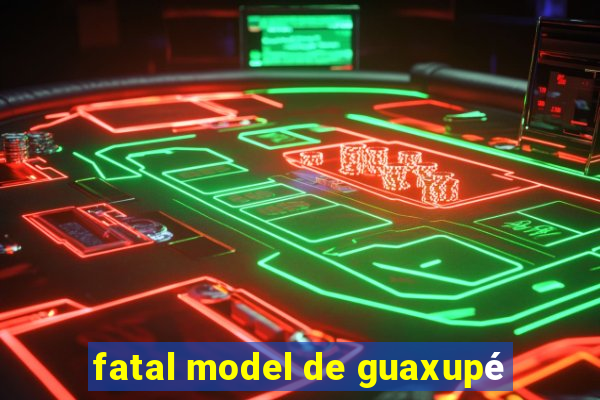 fatal model de guaxupé